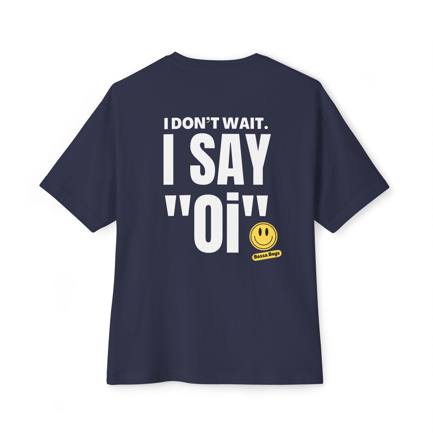 Navy blue oversized tee with 'I Don't Wait. I Say Oi' graphic and smiley face.